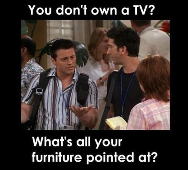 you-dont-own-a-tv-whats-all-your-furniture-pointed-at-quote-1.jpg.e7768d3c71a2f6d9d7cb021c2c7784c5.jpg